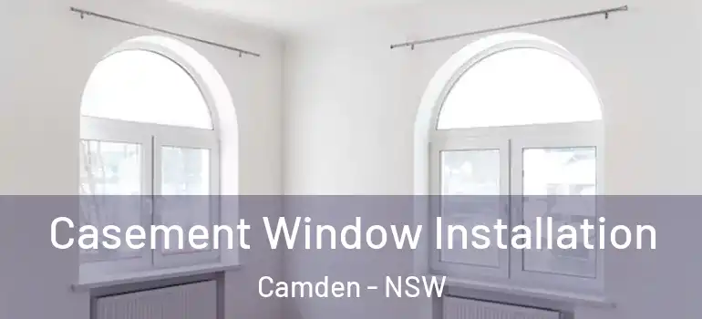  Casement Window Installation Camden - NSW