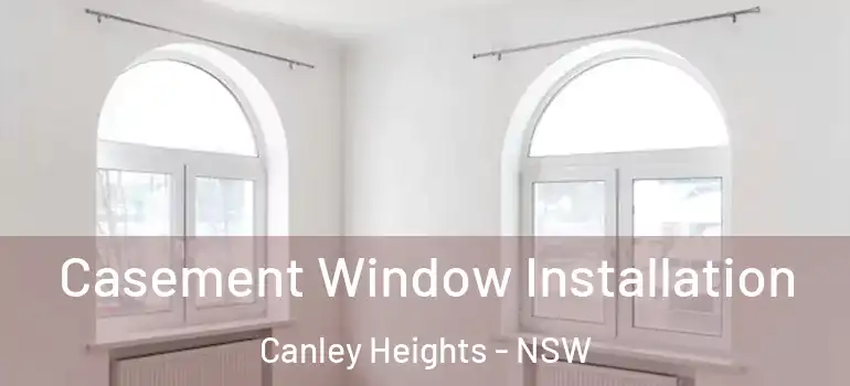 Casement Window Installation Canley Heights - NSW