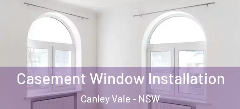  Casement Window Installation Canley Vale - NSW