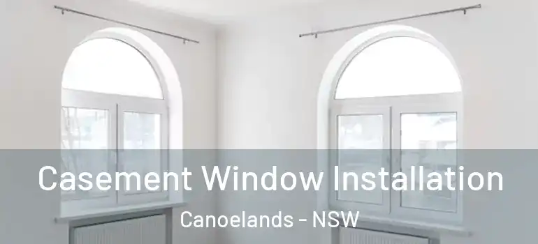 Casement Window Installation Canoelands - NSW