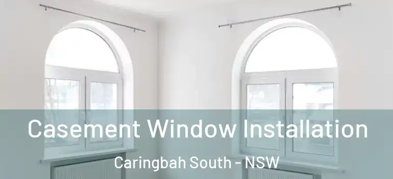  Casement Window Installation Caringbah South - NSW