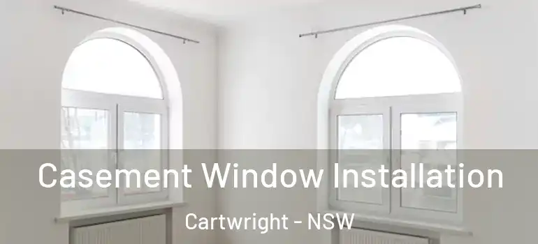  Casement Window Installation Cartwright - NSW