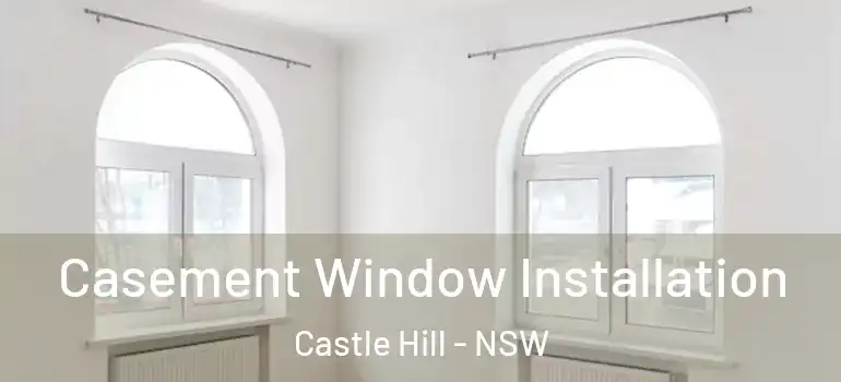 Casement Window Installation Castle Hill - NSW