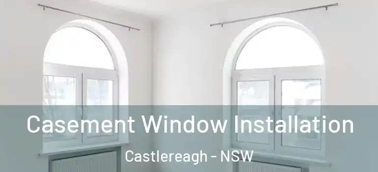  Casement Window Installation Castlereagh - NSW