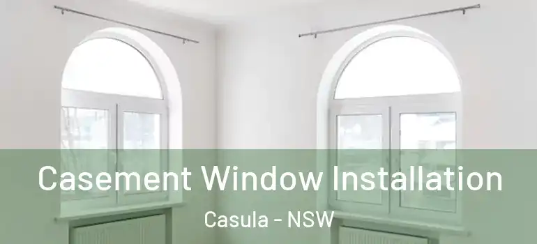 Casement Window Installation Casula - NSW
