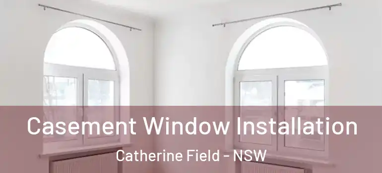  Casement Window Installation Catherine Field - NSW