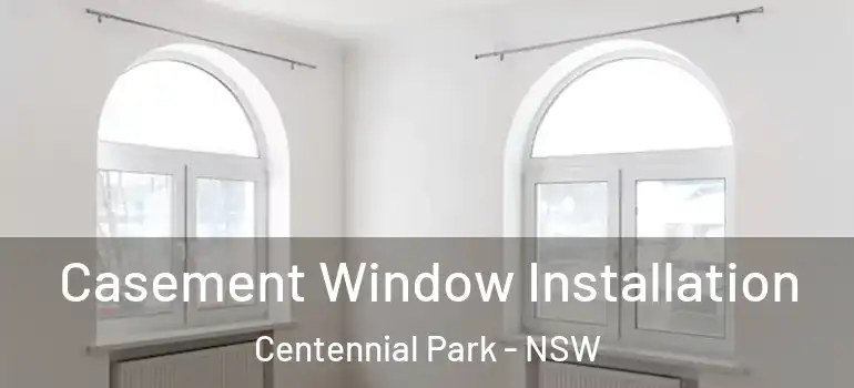  Casement Window Installation Centennial Park - NSW