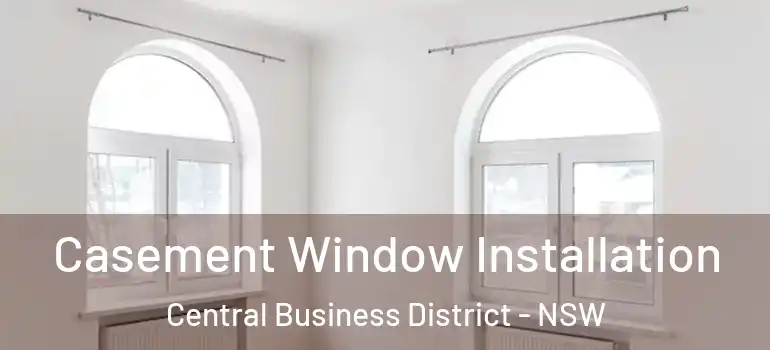 Casement Window Installation Central Business District - NSW