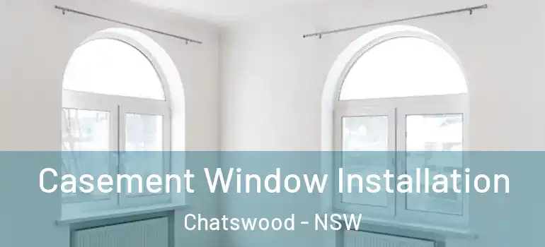 Casement Window Installation Chatswood - NSW