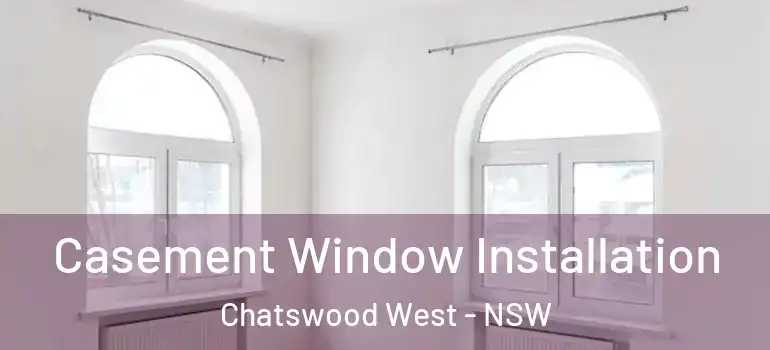 Casement Window Installation Chatswood West - NSW