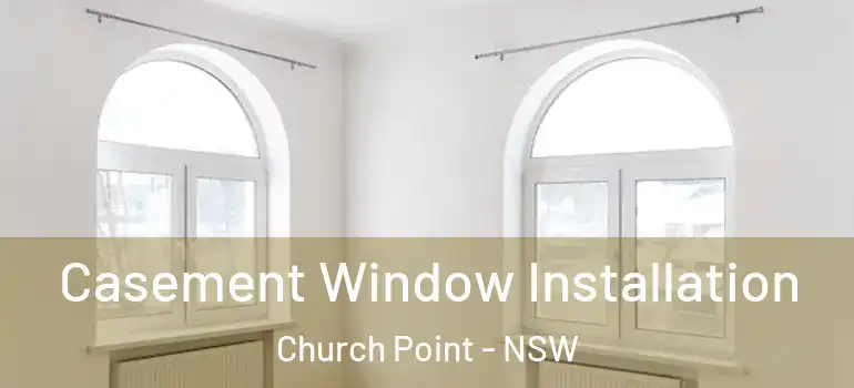 Casement Window Installation Church Point - NSW