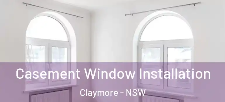  Casement Window Installation Claymore - NSW
