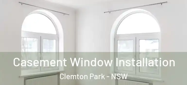 Casement Window Installation Clemton Park - NSW