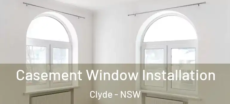 Casement Window Installation Clyde - NSW