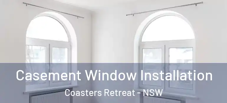 Casement Window Installation Coasters Retreat - NSW