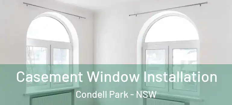 Casement Window Installation Condell Park - NSW