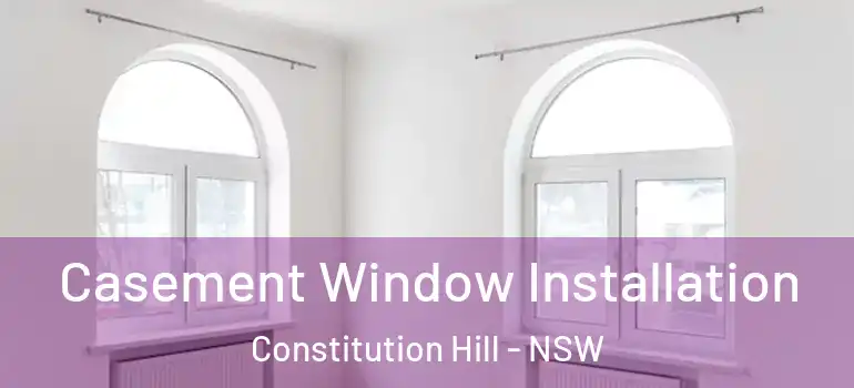  Casement Window Installation Constitution Hill - NSW