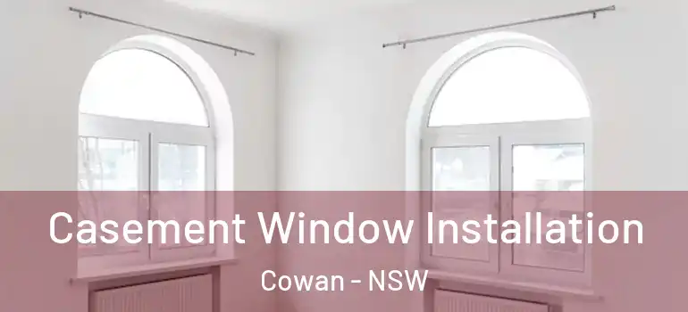 Casement Window Installation Cowan - NSW