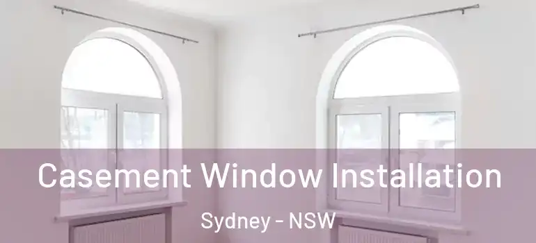 Casement Window Installation Sydney - NSW