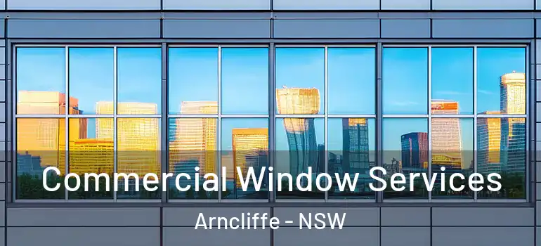 Commercial Window Services Arncliffe - NSW