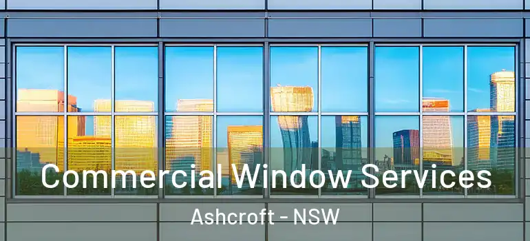 Commercial Window Services Ashcroft - NSW