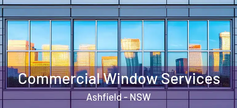 Commercial Window Services Ashfield - NSW