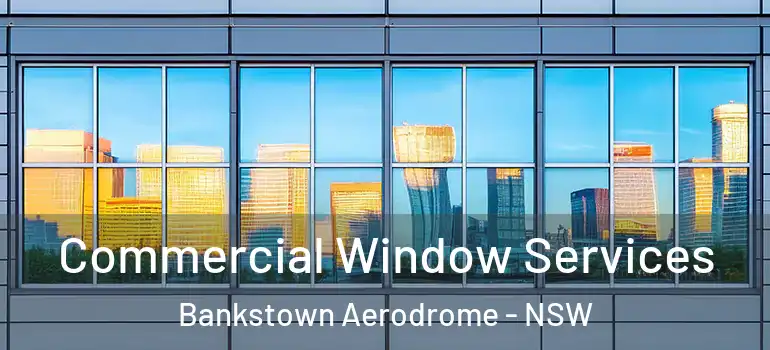 Commercial Window Services Bankstown Aerodrome - NSW