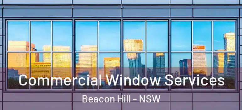  Commercial Window Services Beacon Hill - NSW