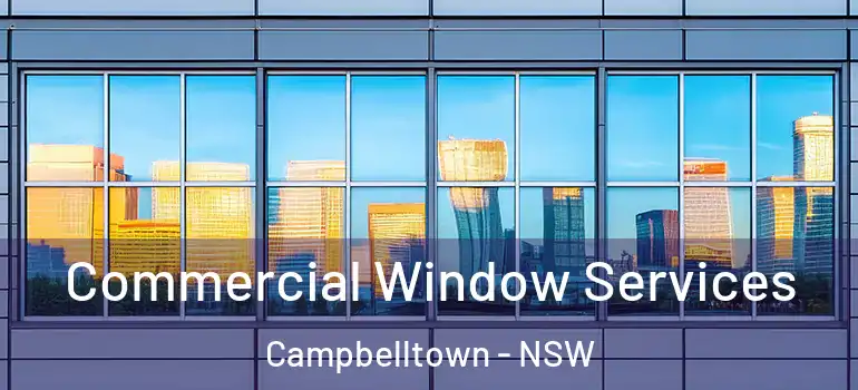 Commercial Window Services Campbelltown - NSW
