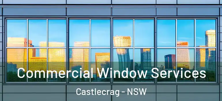 Commercial Window Services Castlecrag - NSW