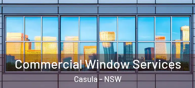 Commercial Window Services Casula - NSW