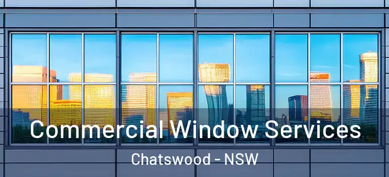 Commercial Window Services Chatswood - NSW