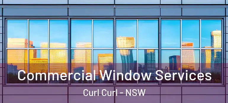 Commercial Window Services Curl Curl - NSW