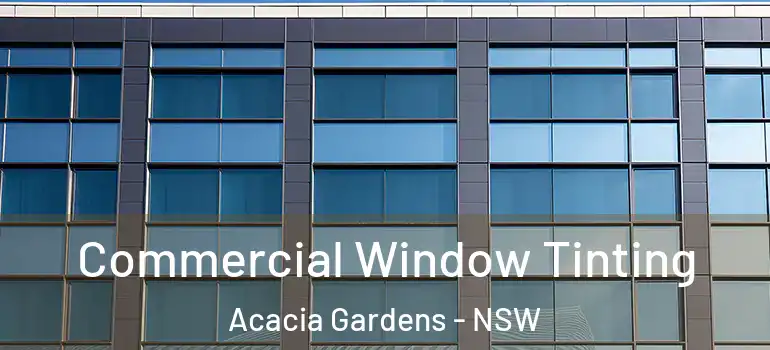 Commercial Window Tinting Acacia Gardens - NSW