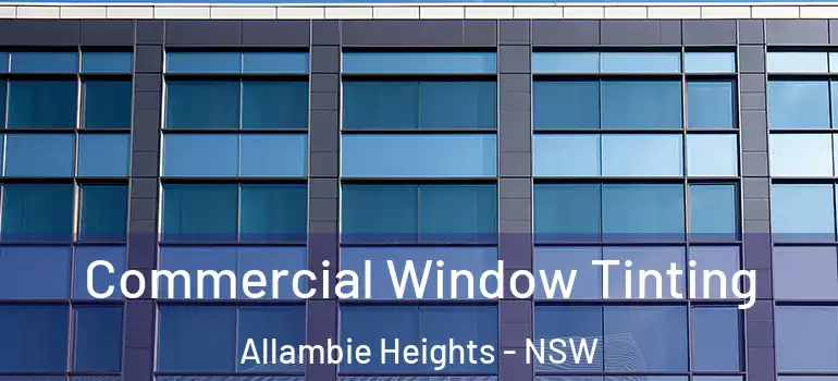  Commercial Window Tinting Allambie Heights - NSW
