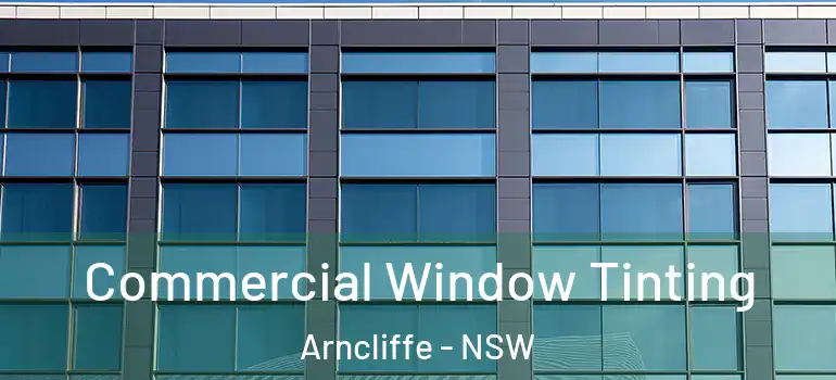 Commercial Window Tinting Arncliffe - NSW