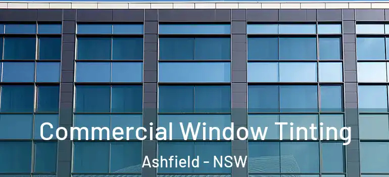 Commercial Window Tinting Ashfield - NSW