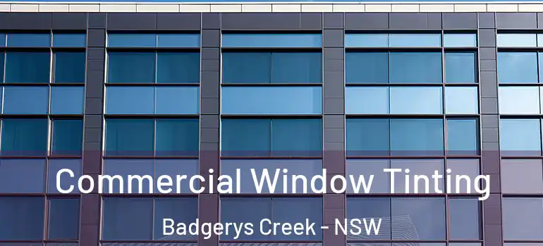 Commercial Window Tinting Badgerys Creek - NSW