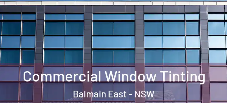 Commercial Window Tinting Balmain East - NSW