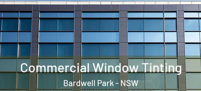  Commercial Window Tinting Bardwell Park - NSW