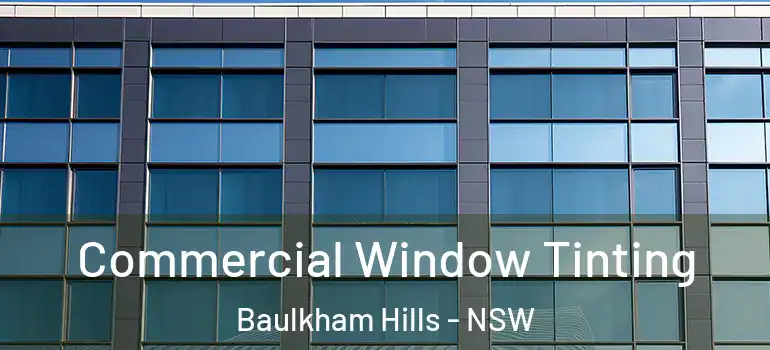 Commercial Window Tinting Baulkham Hills - NSW