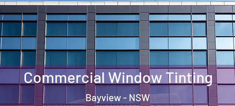 Commercial Window Tinting Bayview - NSW