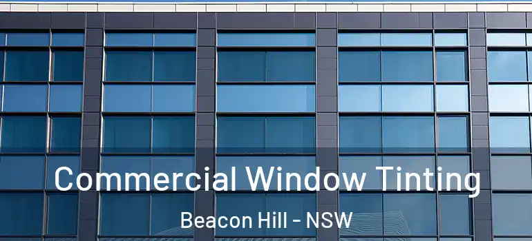  Commercial Window Tinting Beacon Hill - NSW