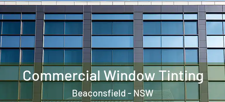  Commercial Window Tinting Beaconsfield - NSW