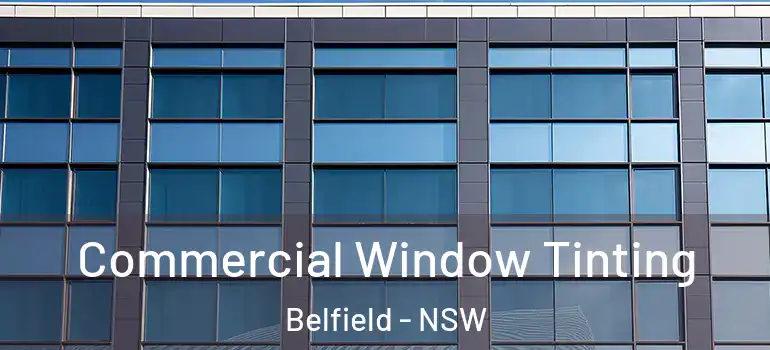 Commercial Window Tinting Belfield - NSW