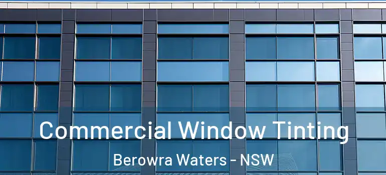 Commercial Window Tinting Berowra Waters - NSW