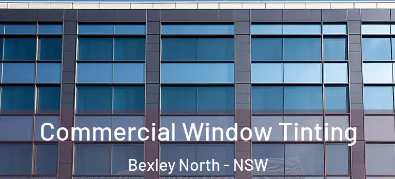 Commercial Window Tinting Bexley North - NSW