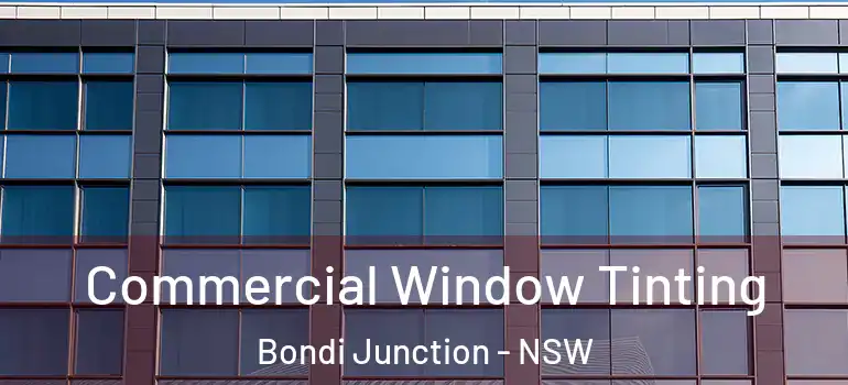 Commercial Window Tinting Bondi Junction - NSW