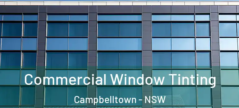 Commercial Window Tinting Campbelltown - NSW