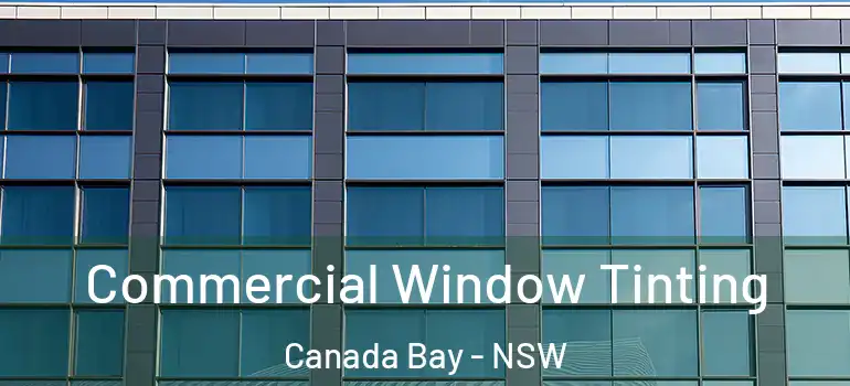 Commercial Window Tinting Canada Bay - NSW